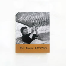 Load image into Gallery viewer, Ruth Asawa: Life&#39;s Work